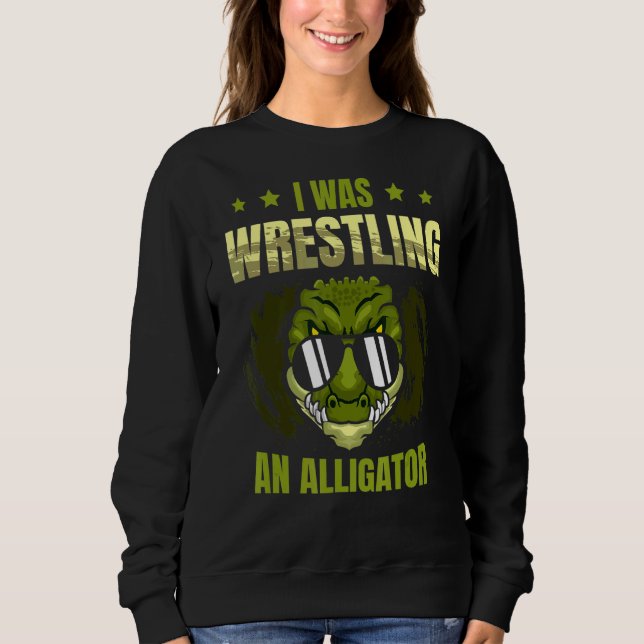 Sweatshirt J'Étais En Train De Lutter Un Alligator Arm Wres A (Devant)