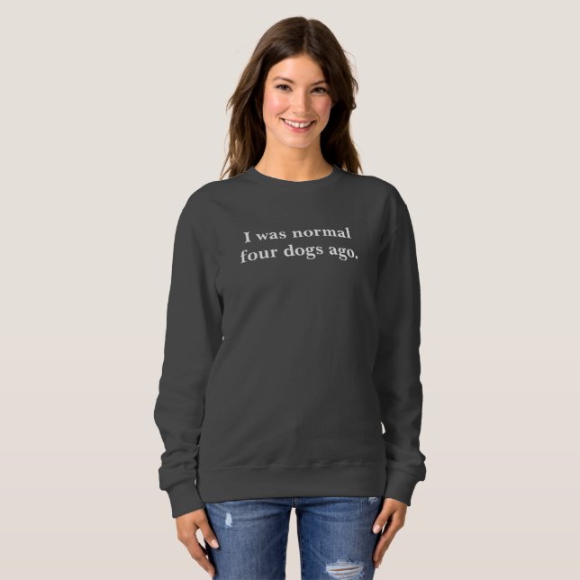 Sweatshirt J'étais il y a les quatre chiens normaux (Devant entier)