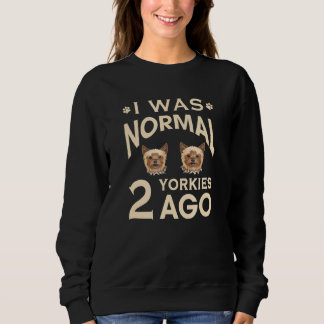 Sweatshirt J'Étais Normal Il Y A 2 Chiens Yorkie