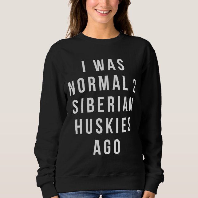 Sweatshirt J'Étais Normal Il Y A 2 Huskies Sibériens Relaxés (Devant)