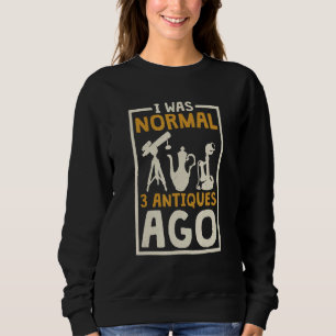 Sweatshirt J'Étais Normal Il Y A 3 Antiquités Et Antiquités