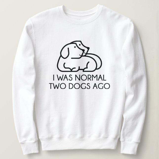 Sweatshirt J'Étais Normal Il Y A Deux Chiens (Design devant)