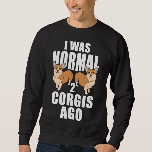 Sweatshirt J'Étais Normal Il Y A Deux Corgis (Devant)