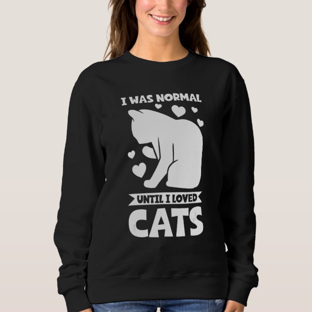 Sweatshirt J'étais normal jusqu'à ce que j'aime les chats (Devant)