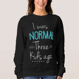 Sweatshirt J'Étais Normale Il Y A Trois Enfants Drôle Nouveau