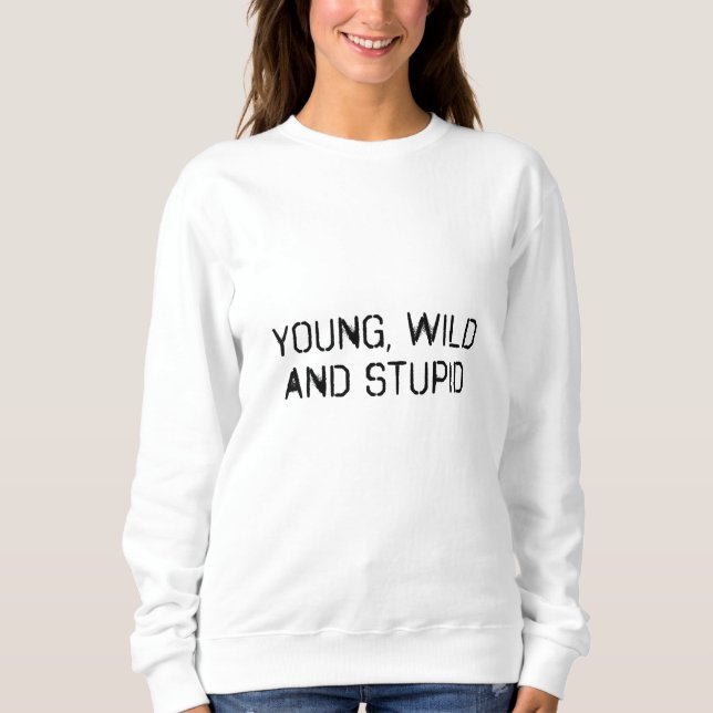 Sweatshirt Jeune sauvage et stupide (Devant)