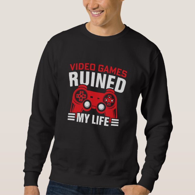 Sweatshirt Jeux Vidéos J'ai ruiné ma vie, la vie des joueurs (Devant)