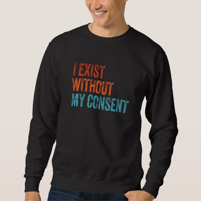 Sweatshirt J'Existe Sans Mon Consentement Drôle Mème Internet (Devant)