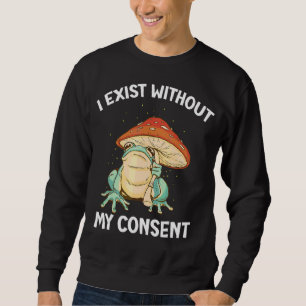Sweatshirt J'Existe Sans Mon Consentement Frog Surreal Meme