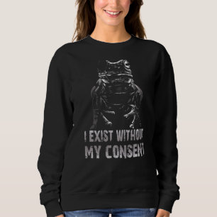 Sweatshirt J'Existe Sans Mon Consentement Funny Frog Surreal