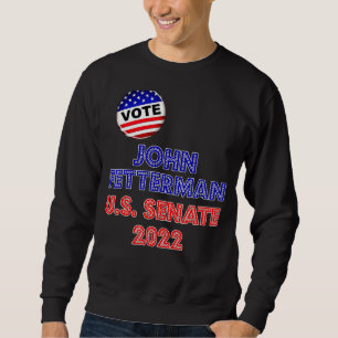 Sweatshirt John Fetterman 2022 Pour Le Sénat Américain Pennsy