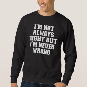 Sweatshirt Joke Papa Je n'ai pas toujours raison, mais je ne