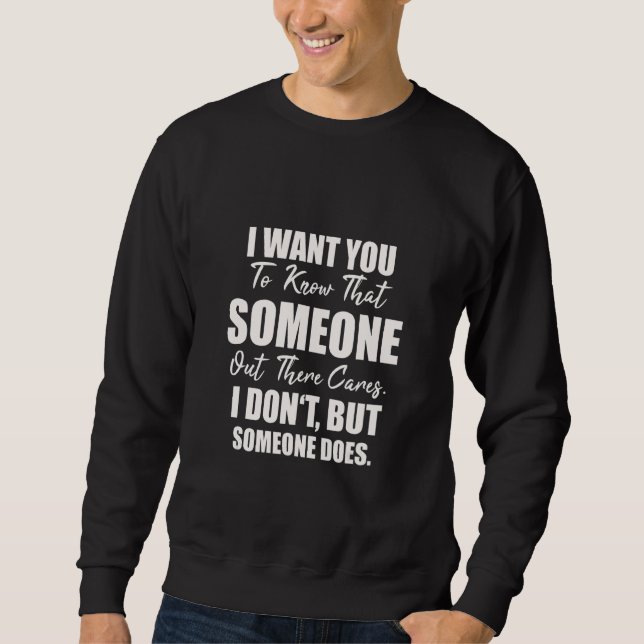 Sweatshirt Joke Sarcasm I Want You To Know That Someone Out T (Devant)
