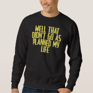 Sweatshirt Joke Sarcastic Eh bien qui n'est pas allé comme pr
