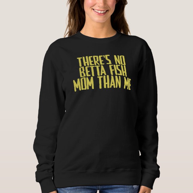 Sweatshirt Joke Sarcastic Il n'y a pas de Betta Fish Mom que  (Devant)