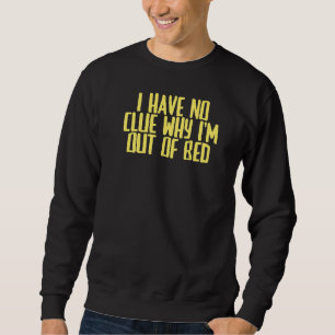 Sweatshirt Joke Sarcastic Je n'ai aucune idée pourquoi je sui