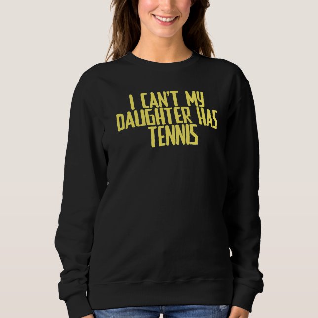 Sweatshirt Joke Sarcastic Je ne peux pas ma fille a le tennis (Devant)