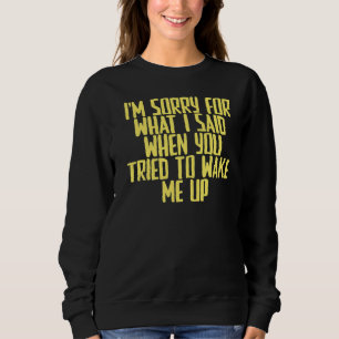 Sweatshirt Joke Sarcastic Je suis désolé pour ce que j'ai dit