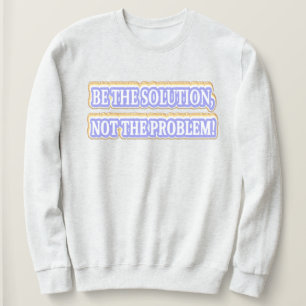 Sweatshirt Joli dessin à propos de "BE THE SOLUTION" Acheter