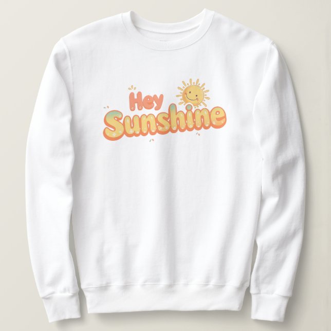 Sweatshirt Jolie citation "Hey Sunshine" (Hé Soleil) joyeuse (Design devant)