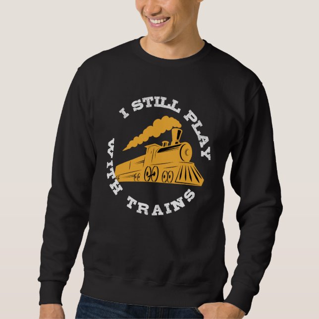 Sweatshirt Joue encore avec des trains Je modèle ferroviaire  (Devant)