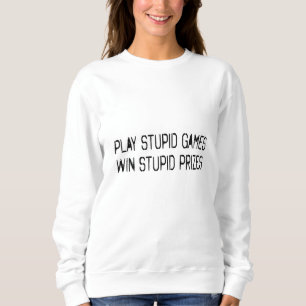 Sweatshirt Jouer à des jeux stupides Gagner des prix stupides