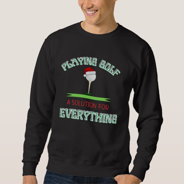 Sweatshirt Jouer au golf est la solution à tout Jouer au golf (Devant)
