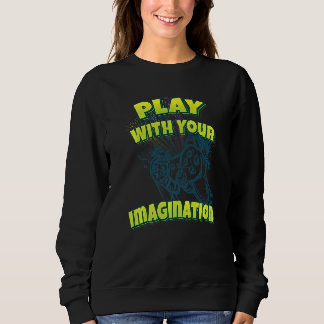 Sweatshirt Jouer Avec Votre Imagination (Devant)
