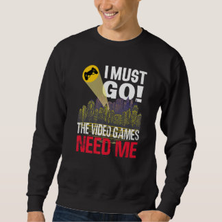 Sweatshirt Joueur Je Dois Aller Jeux Vidéo J'Ai Besoin De Moi