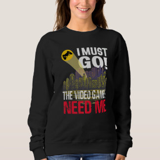 Sweatshirt Joueur Je Dois Aller Jeux Vidéo J'Ai Besoin De Moi