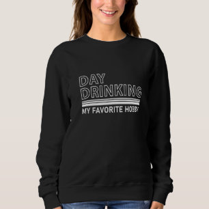 Sweatshirt Jour Boire Mon Vêtement De Hobby Préféré Pour La V