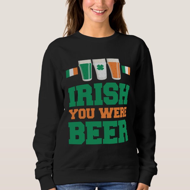 Sweatshirt Jour de la Saint-Patrick Irlandais Vous Étiez Bièr (Devant)
