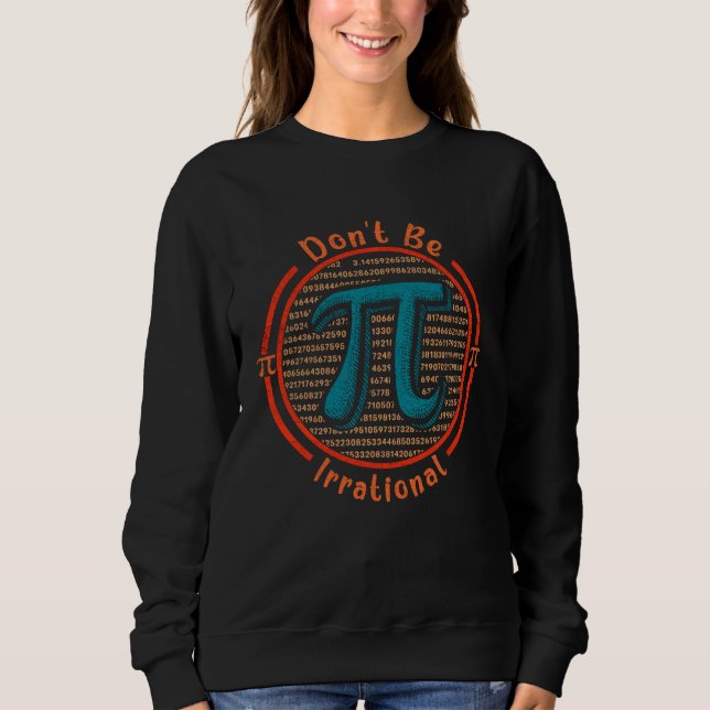 Sweatshirt Jour de Pi Ne soyez pas irrationnel Symbole Jour d (Devant)