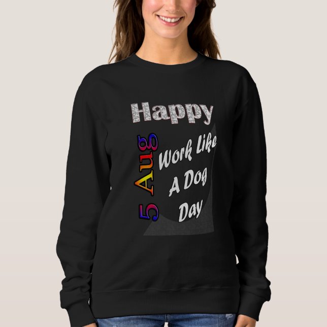 Sweatshirt Journée de travail comme un chien le 5 août T Idée (Devant)