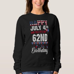 Sweatshirt Joyeux 4 juillet Et oui c'est mon 62e anniversaire