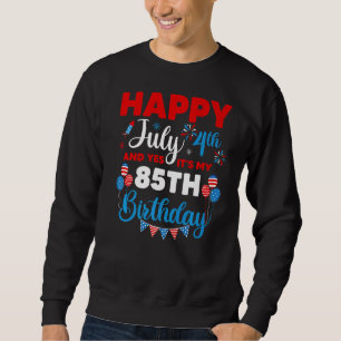 Sweatshirt Joyeux 4 juillet Et oui c'est mon 85e anniversaire