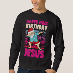 Sweatshirt Joyeux demi-anniversaire Jésus Dabbing Père Noël N