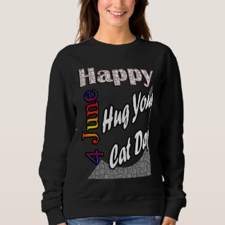 Sweatshirt Jun 4th Hug Your Cat Day T Fun Idea