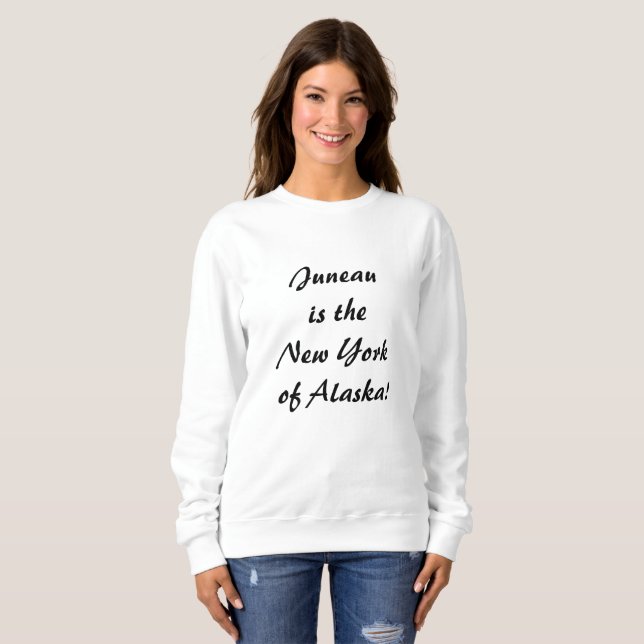 Sweatshirt Juneau est le New York of Alaska (Devant entier)