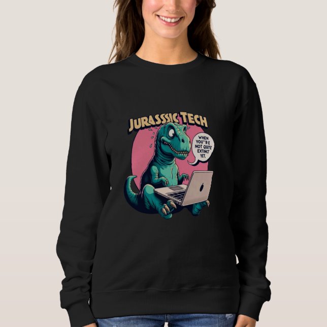 Sweatshirt Jurassic Tech - Funny mème citation bureau t-rex i (Devant)