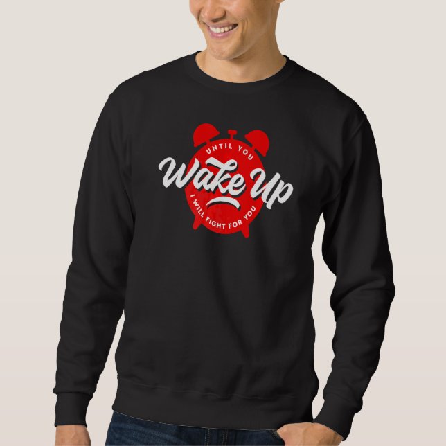 Sweatshirt Jusqu'À Ce Que Vous Vous Réveilliez, Je Lutterai P (Devant)