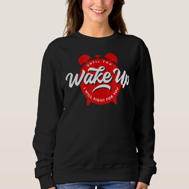 Sweatshirt Jusqu'À Ce Que Vous Vous Réveilliez, Je Lutterai P (Devant)