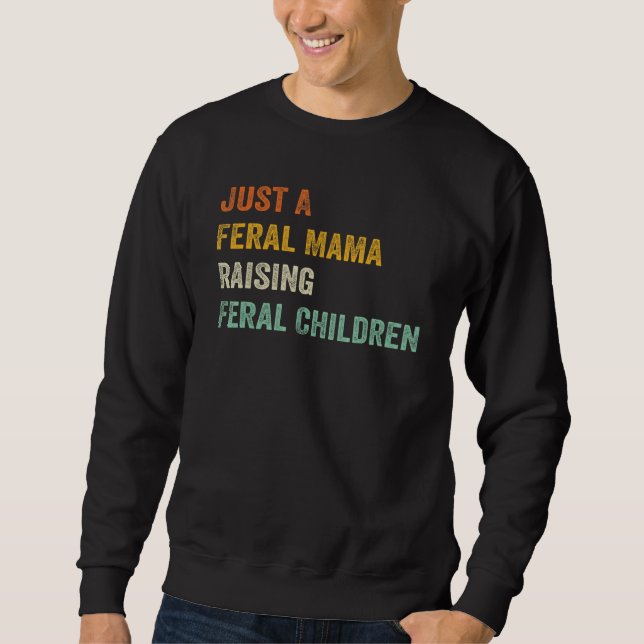 Sweatshirt Just A Feral Mama Raising Feral Children Funny Quo (Devant)