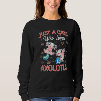 Sweatshirt Just A Girl Who Loves Axolotls Cute Girl Axolotl