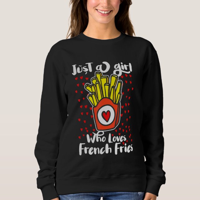 Sweatshirt Just A Girl Who Loves French Fries Potato Fry Fast (Devant)