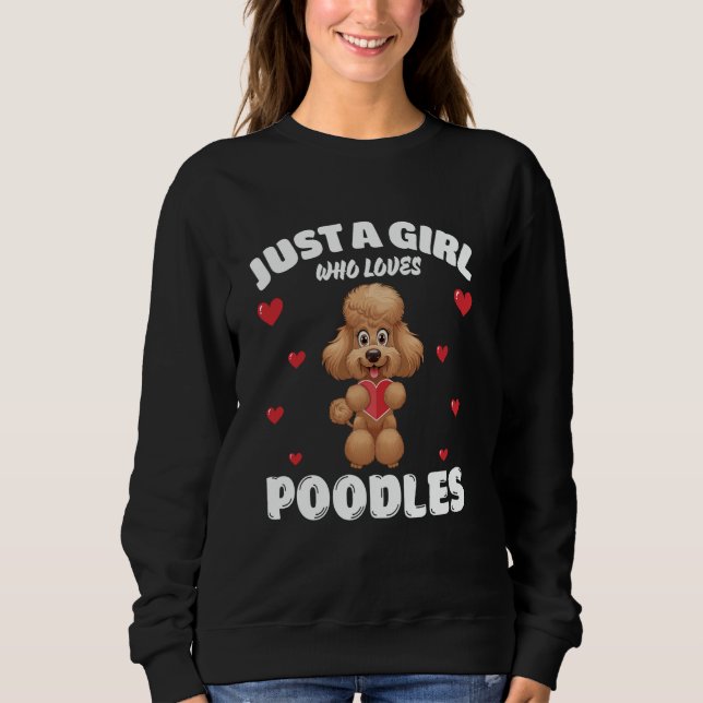 Sweatshirt Just A Girl Who Loves Poodles, Cute Poodle Lovers (Devant)