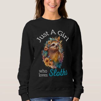 Sweatshirt Just A Girl Who Loves Sloths Beautiful Flowers
