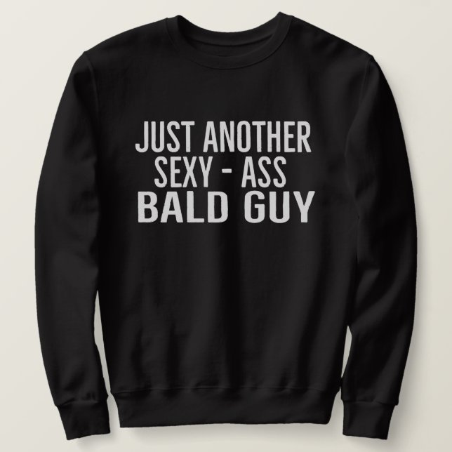 Sweatshirt Just Another Sexy Bald Guy | Funny Dad Husband Fun (Design devant)