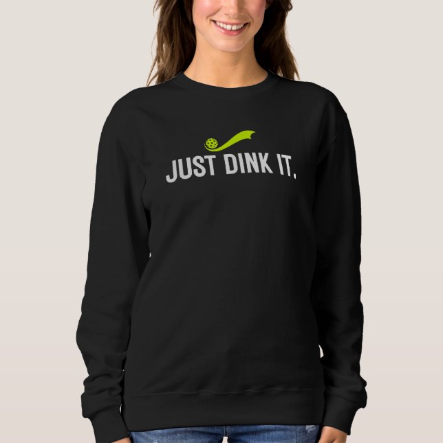 Sweatshirt Just Dink It  Pickleball Player  Pickle Ball Humor (Devant)