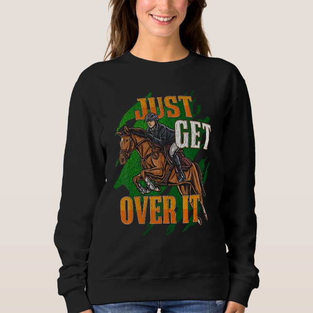 Sweatshirt Just Get Over It Equestrian Horseback Riding Horse (Devant)
